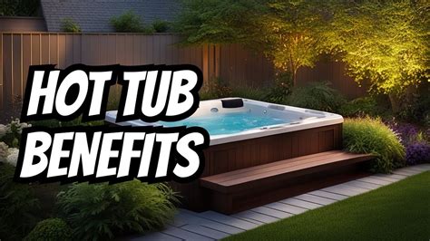 Discover The Unexpected Benefits Of Hot Tubs For Your Well Being Youtube