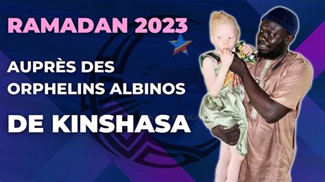 Ramadan2023 Notre Visite Aux Orphelins Albinos De Kinshasa YouTube