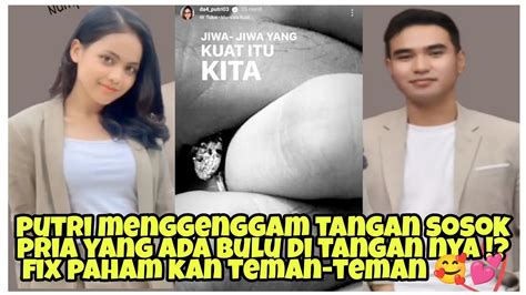 PUTRI MENGGENGGAM TANGAN SOSOK PRIA ADA BULU DI TANGAN FIX PAHAM KAN