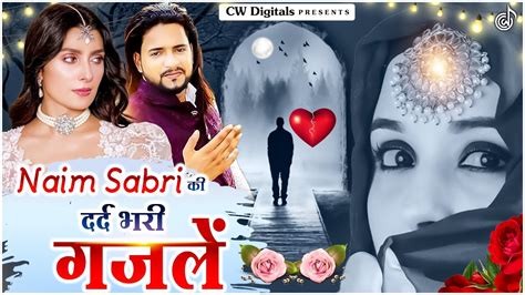 Naim Sabri की दर्द भरी ग़ज़लें Nonstop Dard Bhari Ghazal गम भरी गजल