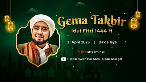 Live Gema Takbir Idul Fitri 1444H Habib Syech Bin Abdul Qadir Assegaf