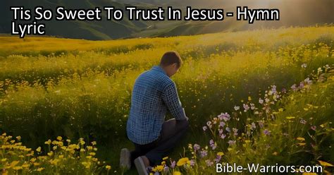 Tis So Sweet To Trust In Jesus Hymn Lyric Bible Warriors