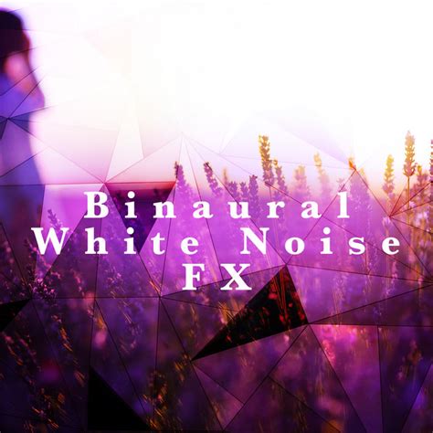 Binaural White Noise Fx Album By Soothing White Noise For