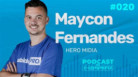 MAYCON FERNANDES HERO MIDIA Podcast Do E Commerce 020 YouTube