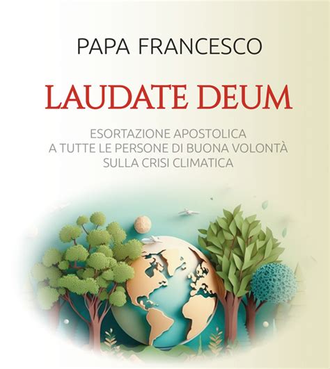 Lesortazione Laudate Deum La Laudato Si Ma In Peggio