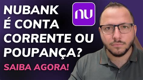 NUBANK É CONTA CORRENTE OU POUPANÇA DESCUBRA AGORA YouTube