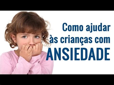 Ansiedade Infantil O Qu Causa Ansiedade E Como Ajudar S Crian As