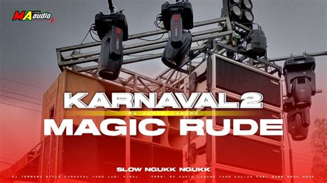 DJ KARNAVAL2 MAGIC RUDE YANG PERNA VIRAL DJ Viral Terbaru Versi Slow