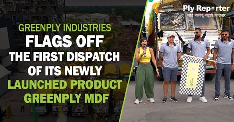 Greenply Industries Flags Off The 1st Dispatch Of Its Newly Launched