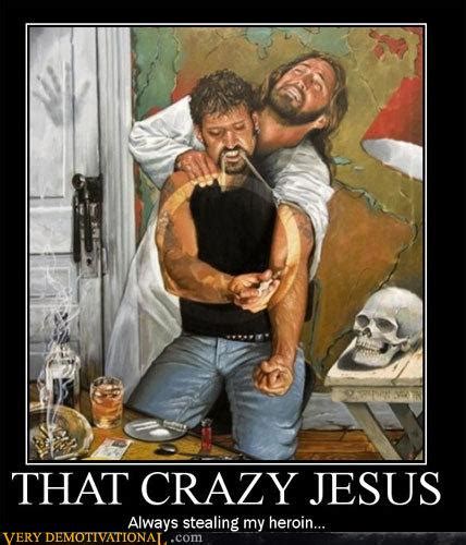 That Crazy Jesus Very Demotivational Demotivational Posters Very