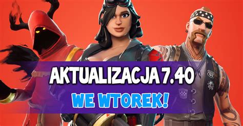 Aktualizacja 7 40 odbędzie się we wtorek Fortnite Polska