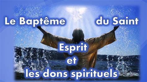 Le Baptême du Saint Esprit et les dons spirituels YouTube