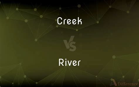 Creek vs. River — What’s the Difference?