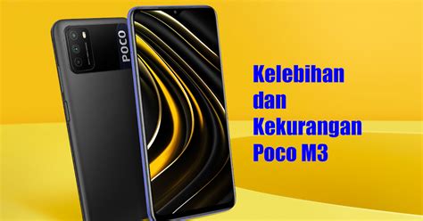 Kekurangan Dan Kelebihan Hp Xiaomi Poco M Magelangpedia