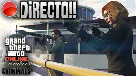 Directo Gta El Huevazo Final Dlc Ejecutivos Y Otros Criminales