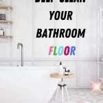 How To Deep Clean Your Bathroom Floor