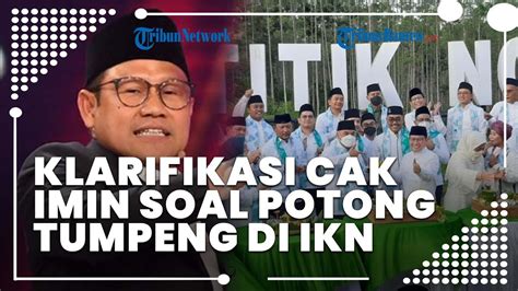 Berikan Klarifikasi Soal Potong Tumpeng Di Ikn Ini Kata Cak Imin Youtube