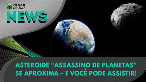 Ao Vivo Asteroide Assassino Se Aproxima E Voc Pode Assistir