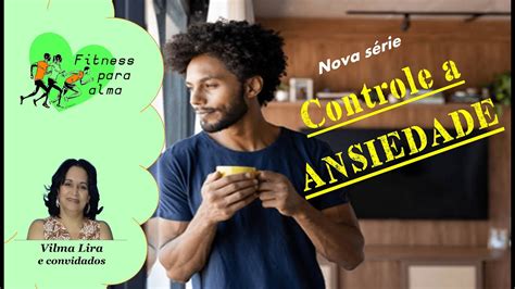 Controle A Ansiedade Exerc Fitness Para Alma Pra Vilma Lira