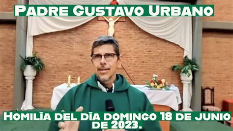 Padre Gustavo Urbano Homilía del día domingo 18 de junio de 2023