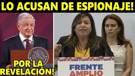 Informaci N De Ltima Hora Acusan A Amlo De Espionaje Les Doli El