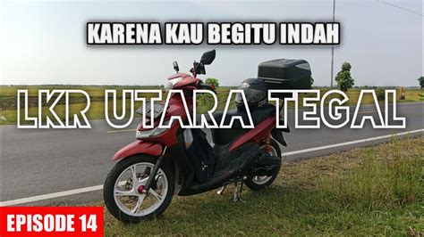 Jalur Favorit Lkr Utara Tegal Arus Balik Mudik Eps 14 YouTube