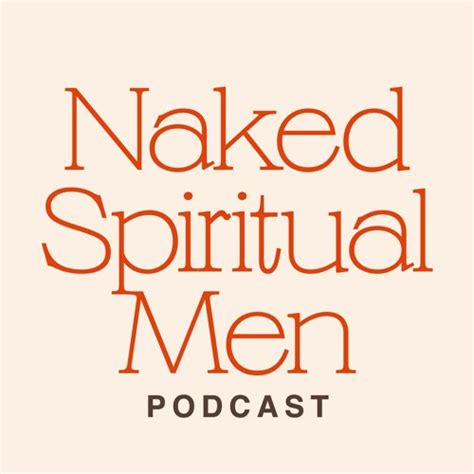 Stream Naked Spiritual Men Podcast Listen To Podcast Episodes Online