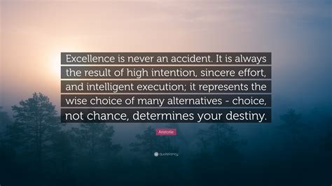 Aristotle Quote “excellence Is Never An Accident It Is Always The Result Of High Intention