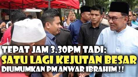 TEPAT JAM 3 30PM TADI SATU LAGI KEJUTAN BESAR DIUMUMKAN OLEH PM 50