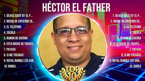 Héctor el Father 10 Grandes Exitos Mejores Éxitos Mejores Canciones