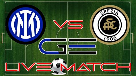 Live Match Inter Vs Spezia Youtube