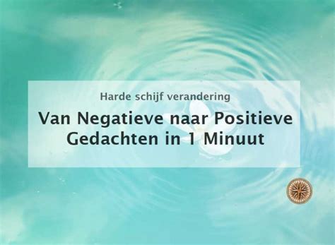 Van Negatieve Naar Positieve Gedachten In 1 Minuut Leroy Seijdel