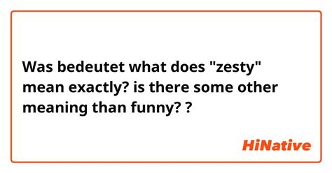 Was Bedeutet What Does Zesty Mean Exactly Is There Some Other