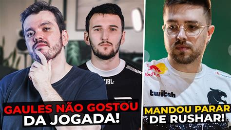 GAULES INDIGNADO JOGADOR DA PAIN MANDARAM O ART PARAR DE RUSHAR