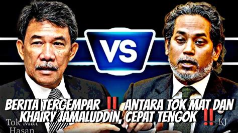 BERITA TERGEMPAR ANTARA TOK MAT DAN KHAIRY JAMALUDDIN CEPAT TENGOK