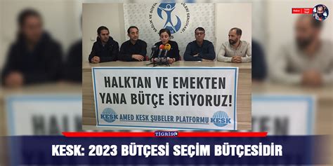 KESK 2023 bütçesi seçim bütçesidir