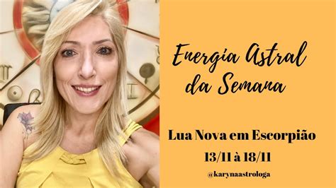 Energia Astral da Semana 13 11 à 18 11 Lua Nova em Escorpião YouTube