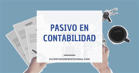 ¿qué Es El Pasivo En Contabilidad Contador Profesional