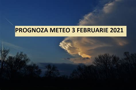 Prognoza Meteo ANM Pentru Miercuri 3 Februarie 2021 Vreme Deosebit De