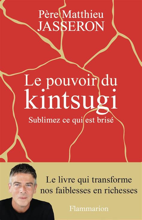 Amazon Le Pouvoir Du Kintsugi Sublimez Ce Qui Est Bris