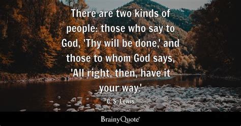 C S Lewis There Are Two Kinds Of People Those Who Say