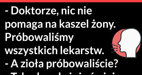 Doktorze Nic Nie Pomaga Na Kaszel Zony Lols Pl