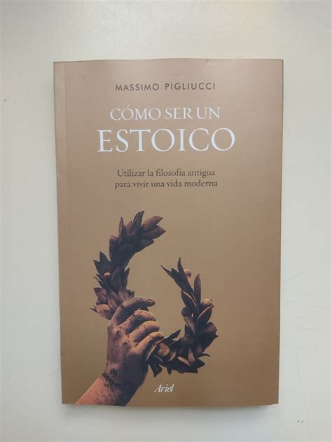 Cómo ser un estoico Massimo Pigliucci