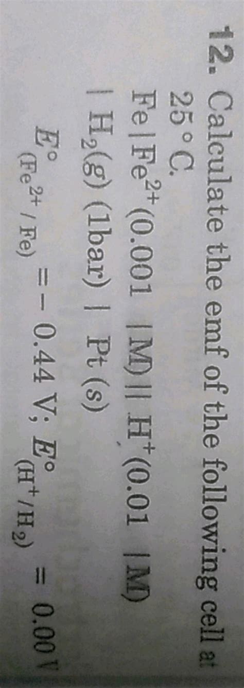 12 Calculate The Emf Of The Following Cell At25C Fe Fe2 0 001M