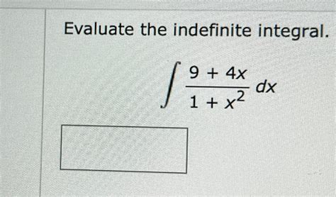 Solved Evaluate The Indefinite Integral∫﻿﻿94x1x2dx