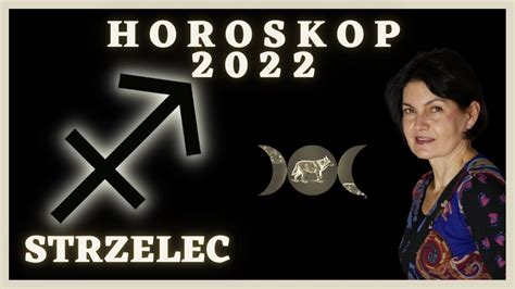 STRZELEC HOROSKOP 2022 Czytanie Na Rok 2022 Dla Znaku Strzelca