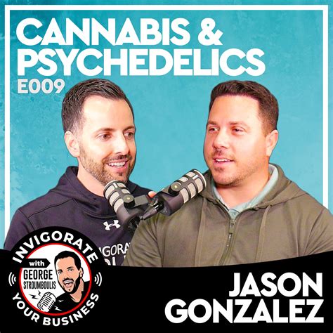 JASON LEE GONZALEZ: THE BUSINESS OF CANNABIS // E009 PODCAST — GEORGE ...