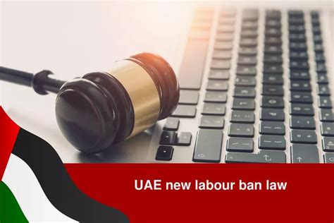 Uae New Labour Ban Law Key Changes And Implications