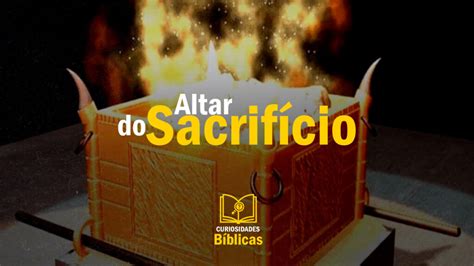 O Que Significa Sacrifício - Altar do Sacrifício – Curiosidades Bíblicas – Série O Tabernáculo ...