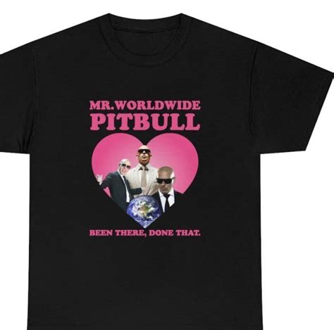 Mr Pitbull Worldwide Been There Done That Shirt